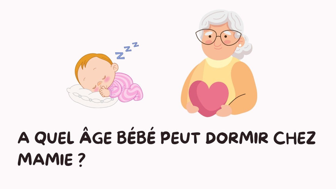 A quel âge bébé peut dormir chez Mamie ?